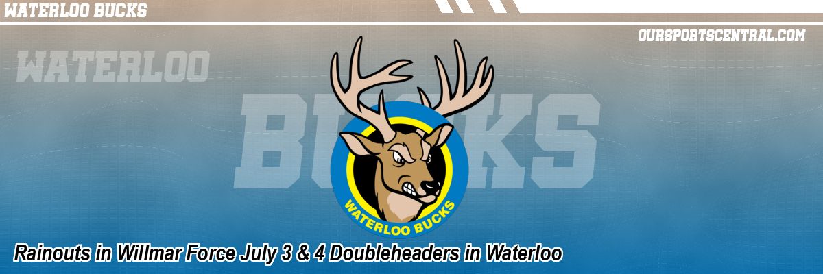 Rainouts in Willmar Force July 3 & 4 Doubleheaders in Waterloo
