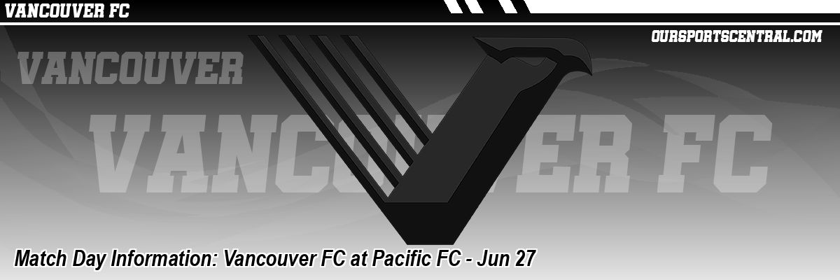 Match Day Information: Vancouver FC at Pacific FC - Jun 27