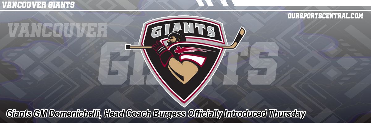 Giants GM Domenichelli, Head Coach Burgess Officially Introduced Thursday