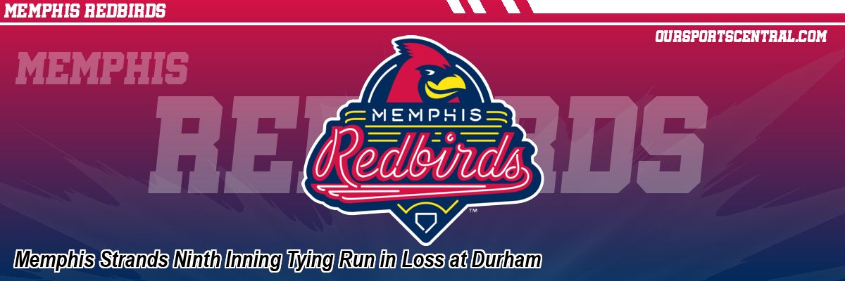 Memphis Strands Ninth Inning Tying Run in Loss at Durham