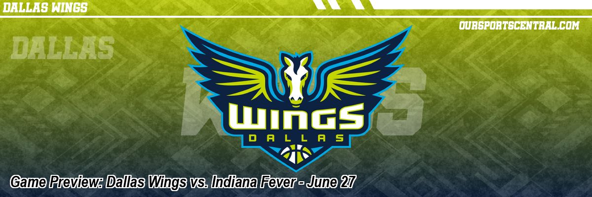 Game Preview: Dallas Wings vs. Indiana Fever - June 27