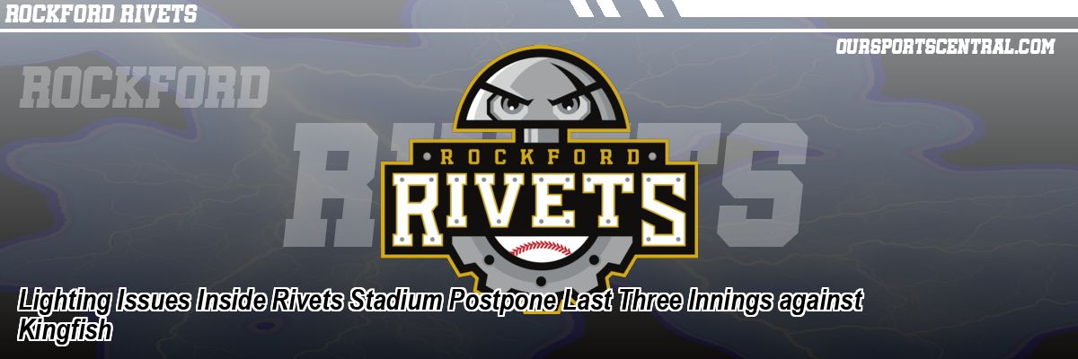 Lighting Issues Inside Rivets Stadium Postpone Last Three Innings against Kingfish