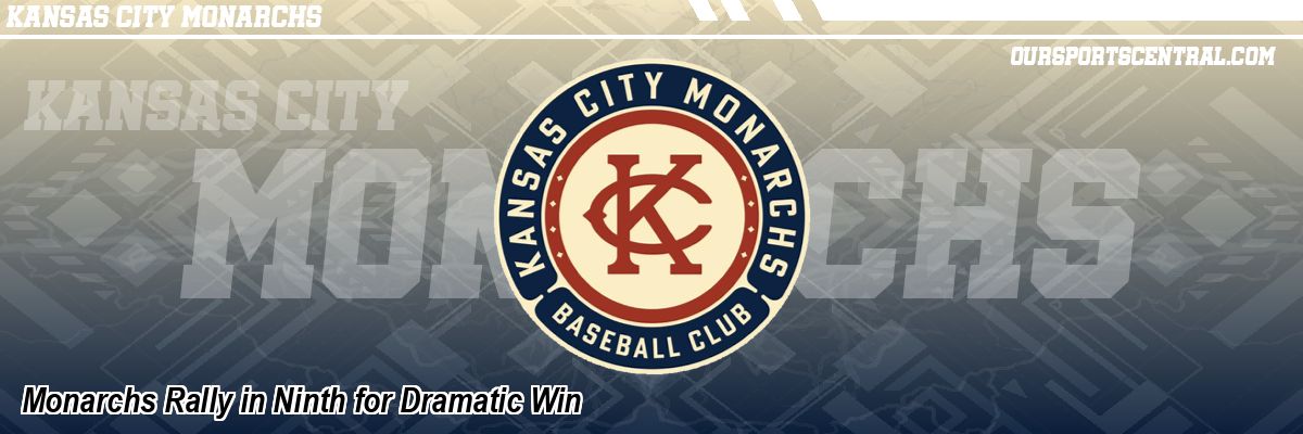 Monarchs Rally in Ninth for Dramatic Win