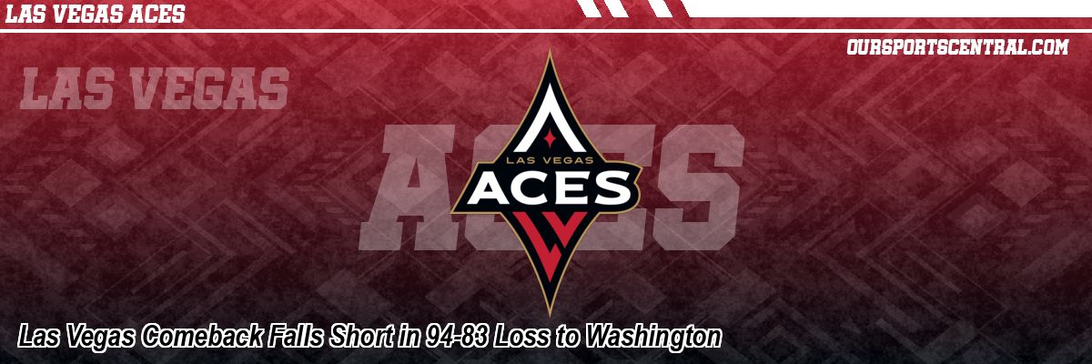Las Vegas Comeback Falls Short in 94-83 Loss to Washington