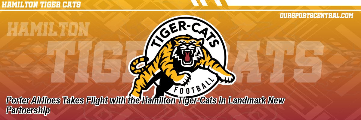 Porter Airlines Takes Flight with the Hamilton Tiger-Cats in Landmark New Partnership