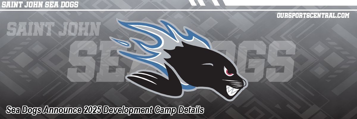 Sea Dogs Announce 2025 Development Camp Details
