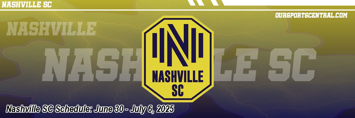 Nashville SC Schedule: June 30 - July 6, 2025