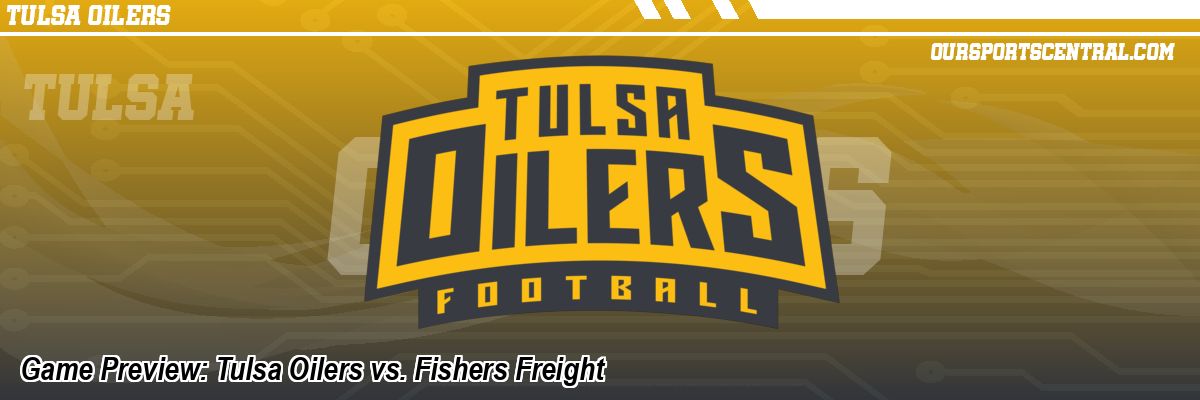 Game Preview: Tulsa Oilers vs. Fishers Freight