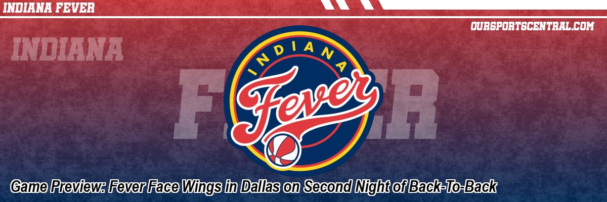 Game Preview: Fever Face Wings in Dallas on Second Night of Back-To-Back
