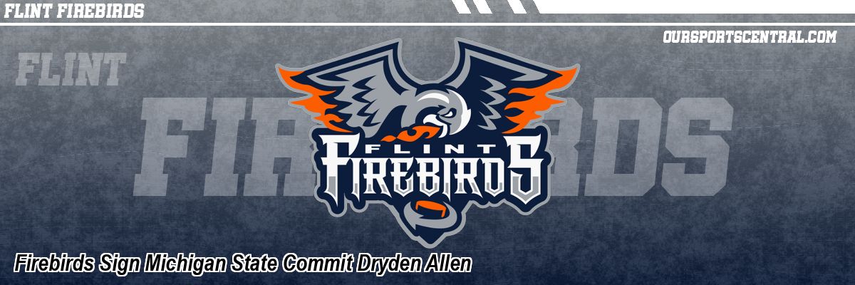 Firebirds Sign Michigan State Commit Dryden Allen