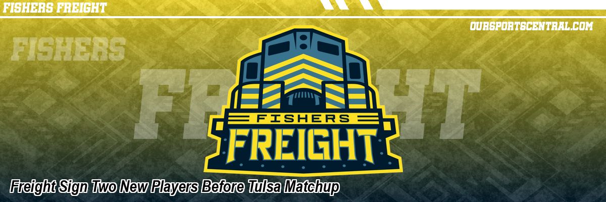 Freight Sign Two New Players Before Tulsa Matchup