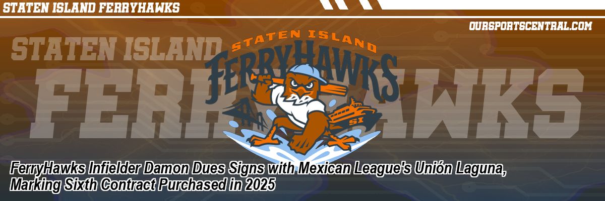 FerryHawks Infielder Damon Dues Signs with Mexican League's Unión Laguna, Marking Sixth Contract Purchased in 2025