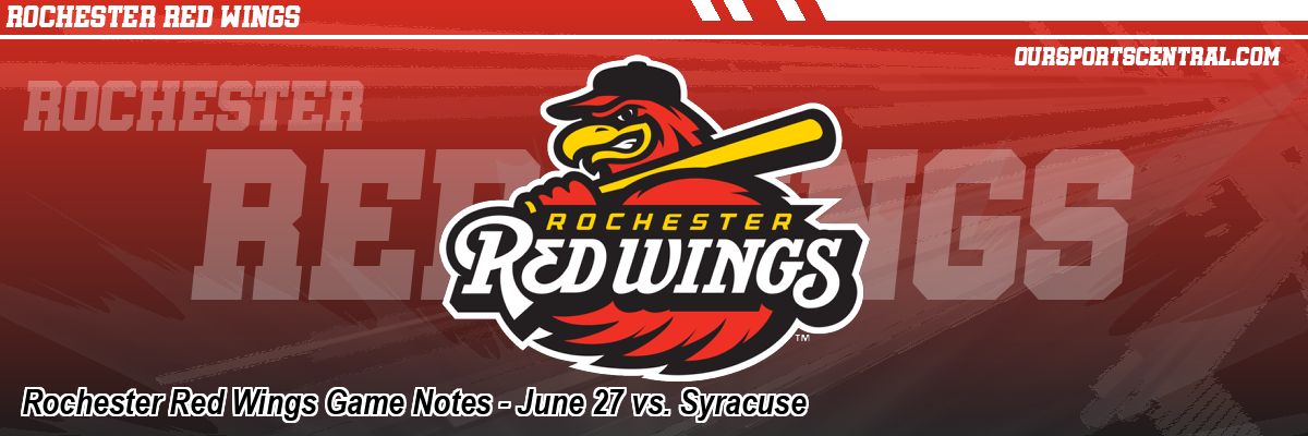 Rochester Red Wings Game Notes - June 27 vs. Syracuse