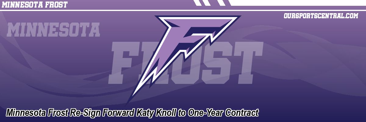 Minnesota Frost Re-Sign Forward Katy Knoll to One-Year Contract