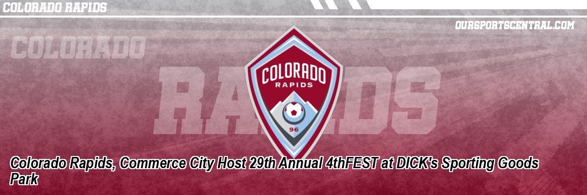 Colorado Rapids, Commerce City Host 29th Annual 4thFEST at DICK's Sporting Goods Park