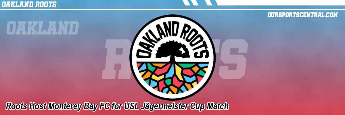 Roots Host Monterey Bay FC for USL Jägermeister Cup Match