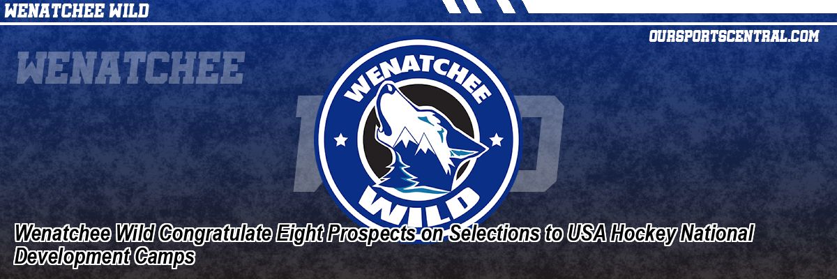 Wenatchee Wild Congratulate Eight Prospects on Selections to USA Hockey National Development Camps