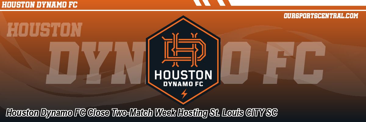 Houston Dynamo FC Close Two-Match Week Hosting St. Louis CITY SC