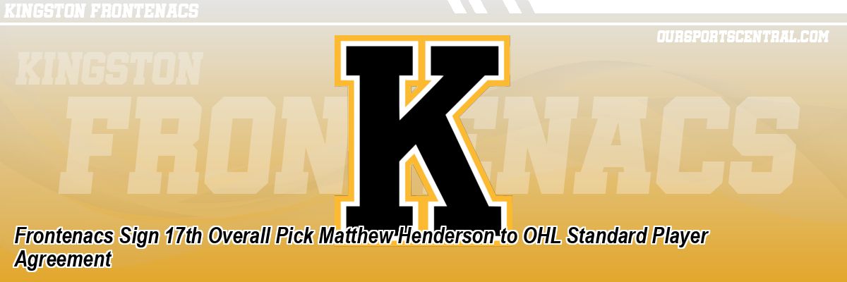 Frontenacs Sign 17th Overall Pick Matthew Henderson to OHL Standard Player Agreement