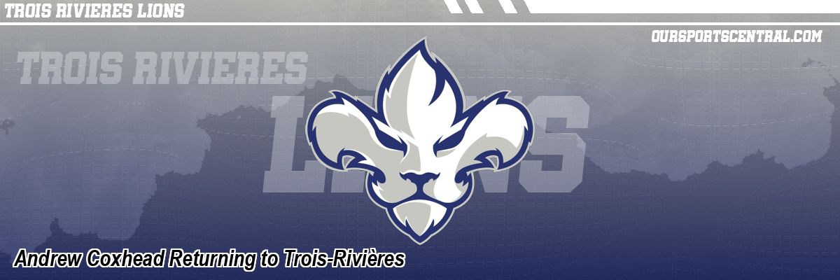 Andrew Coxhead Returning to Trois-Rivières