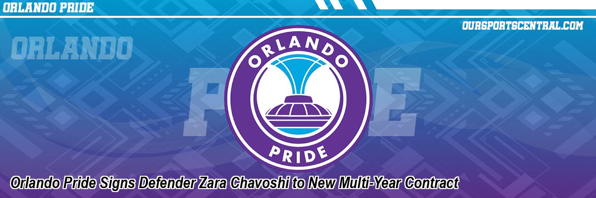 Orlando Pride Signs Defender Zara Chavoshi to New Multi-Year Contract