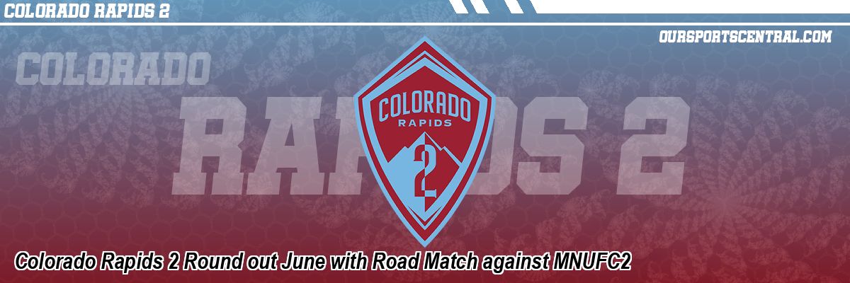 Colorado Rapids 2 Round out June with Road Match against MNUFC2