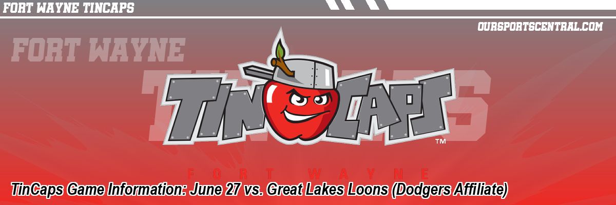 TinCaps Game Information: June 27 vs. Great Lakes Loons (Dodgers Affiliate)