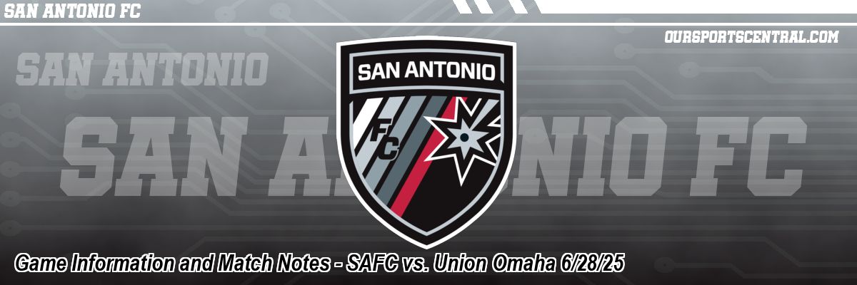 Game Information and Match Notes - SAFC vs. Union Omaha 6/28/25