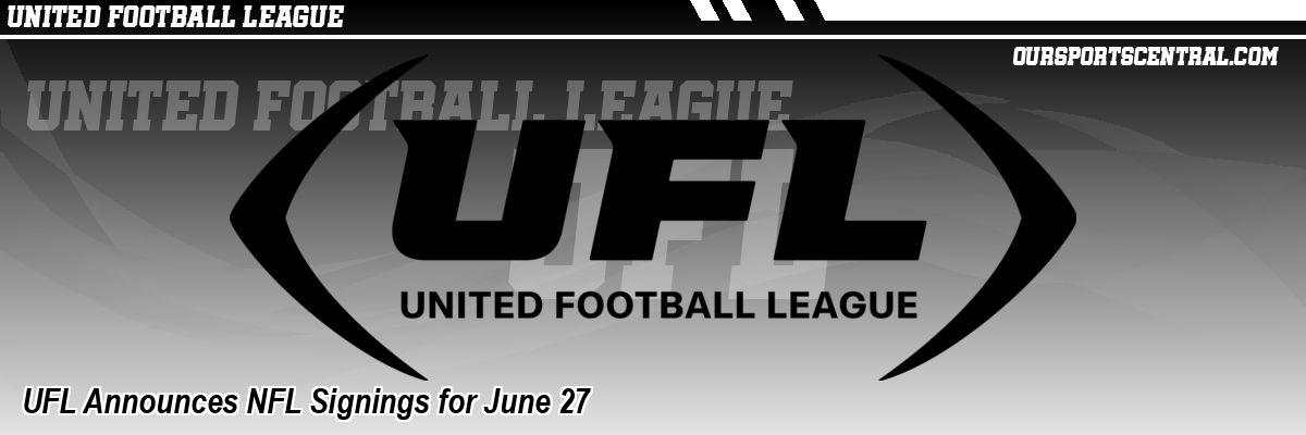 UFL Announces NFL Signings for June 27