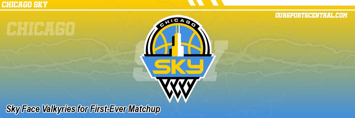 Sky Face Valkyries for First-Ever Matchup