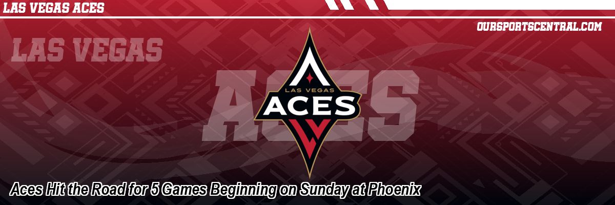 Aces Hit the Road for 5 Games Beginning on Sunday at Phoenix