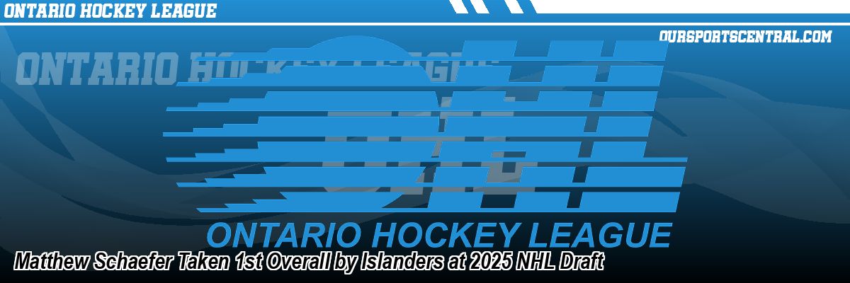 Matthew Schaefer Taken 1st Overall by Islanders at 2025 NHL Draft