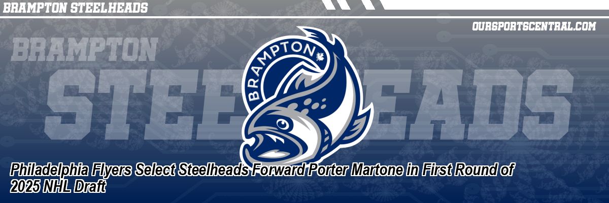Philadelphia Flyers Select Steelheads Forward Porter Martone in First Round of 2025 NHL Draft