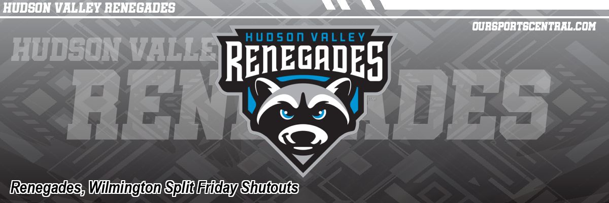 Renegades, Wilmington Split Friday Shutouts