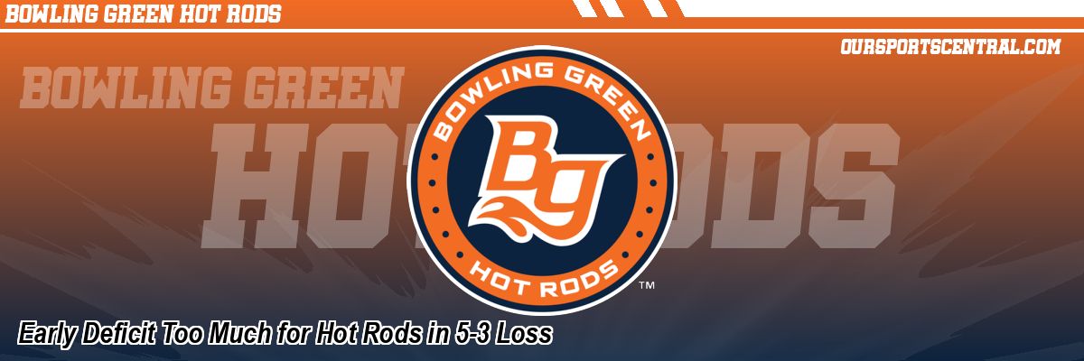 Early Deficit Too Much for Hot Rods in 5-3 Loss