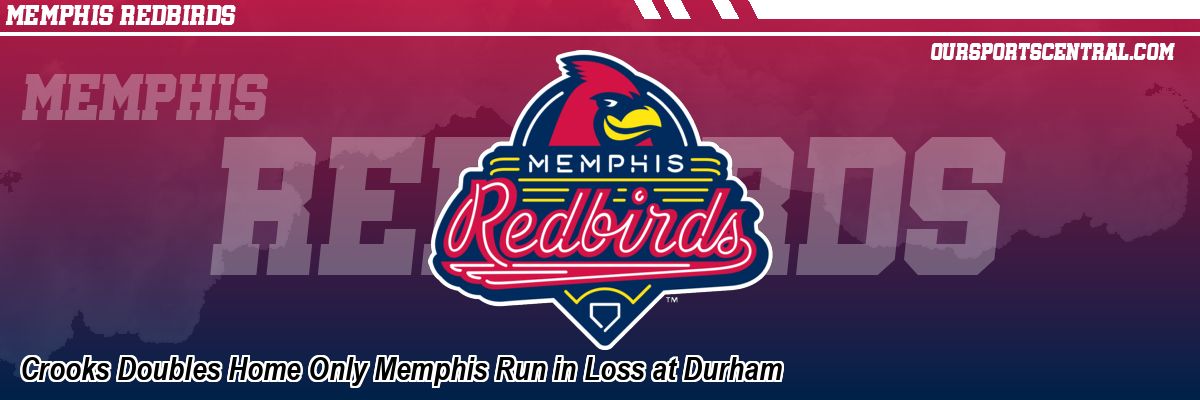 Crooks Doubles Home Only Memphis Run in Loss at Durham