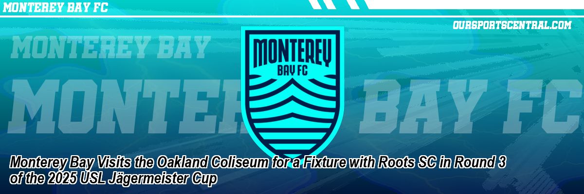 Monterey Bay Visits the Oakland Coliseum for a Fixture with Roots SC in Round 3 of the 2025 USL Jägermeister Cup