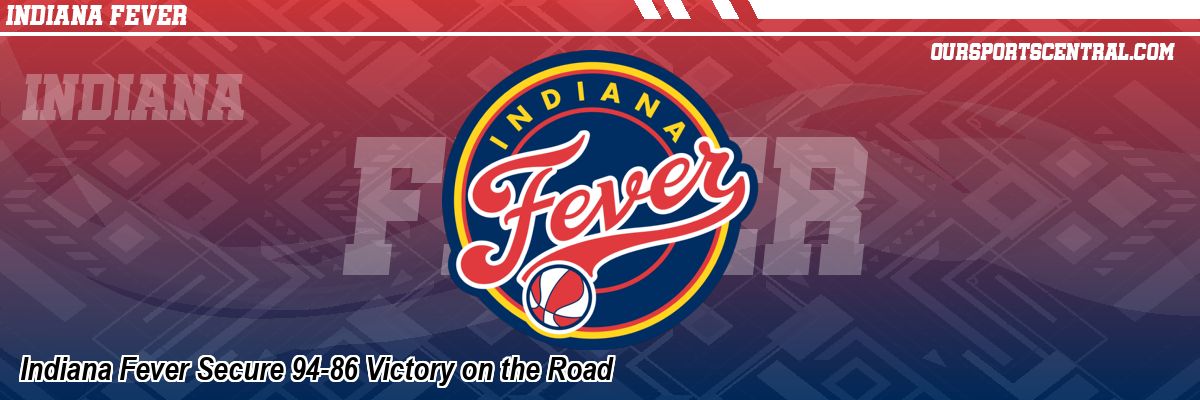 Indiana Fever Secure 94-86 Victory on the Road