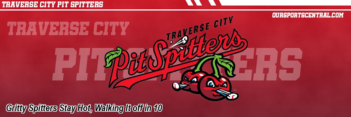 Gritty Spitters Stay Hot, Walking It off in 10