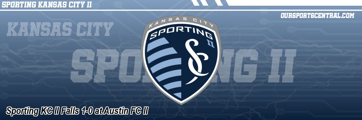 Sporting KC II Falls 1-0 at Austin FC II