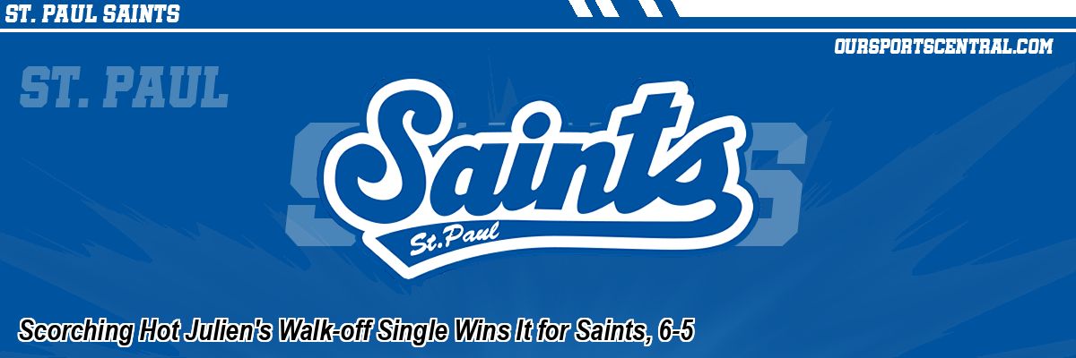 Scorching Hot Julien's Walk-off Single Wins It for Saints, 6-5