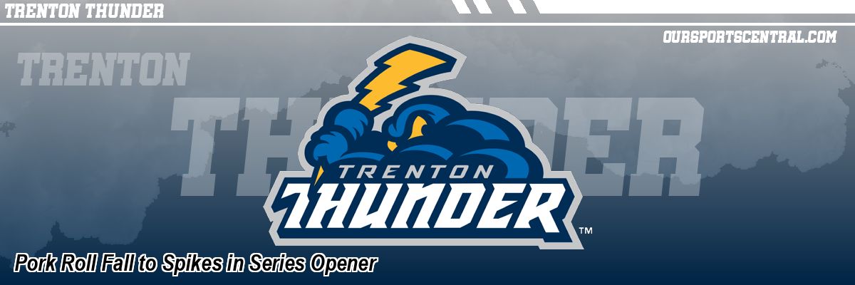 Pork Roll Fall to Spikes in Series Opener
