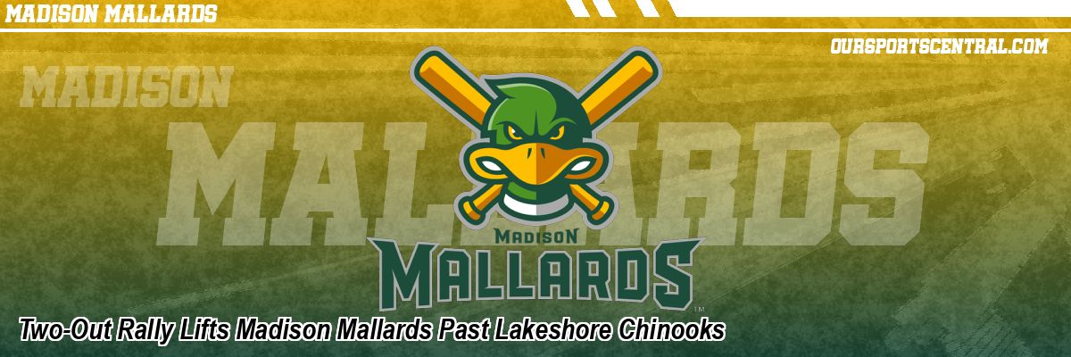 Two-Out Rally Lifts Madison Mallards Past Lakeshore Chinooks