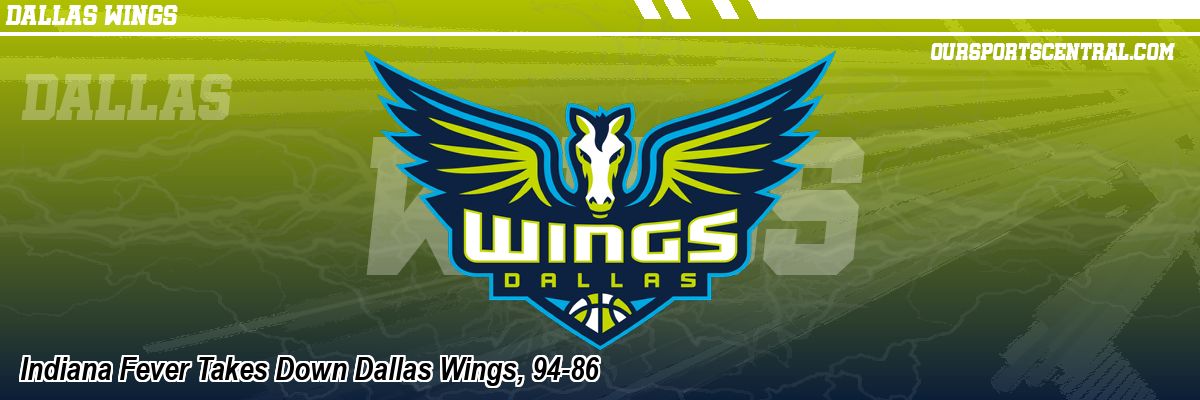 Indiana Fever Takes Down Dallas Wings, 94-86