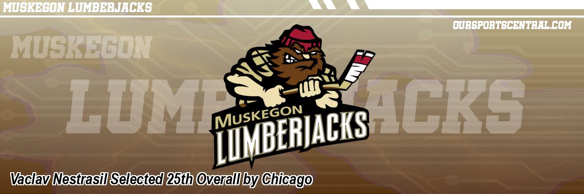 Vaclav Nestrasil Selected 25th Overall by Chicago