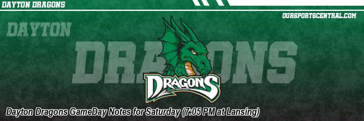 Dayton Dragons GameDay Notes for Saturday (7:05 PM at Lansing)