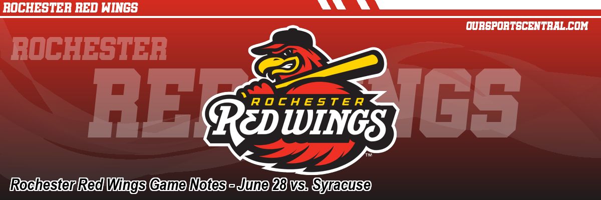 Rochester Red Wings Game Notes - June 28 vs. Syracuse