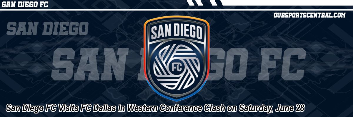 San Diego FC Visits FC Dallas in Western Conference Clash on Saturday, June 28