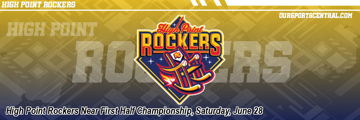 High Point Rockers Near First Half Championship, Saturday, June 28