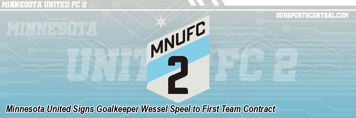 Minnesota United Signs Goalkeeper Wessel Speel to First Team Contract